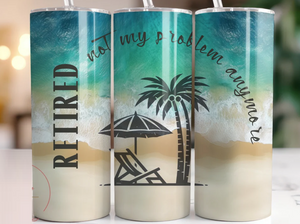 Retired Not My Problem | Tumbler