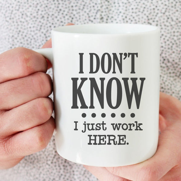 I Dont Know I Just Work Here | 15oz Ceramic Mug