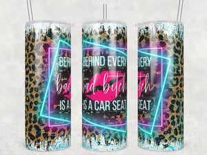 Behind Every Bad Bitch is a Car Seat | Tumbler