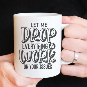 Let Me Drop Everything | 15oz Ceramic Mug