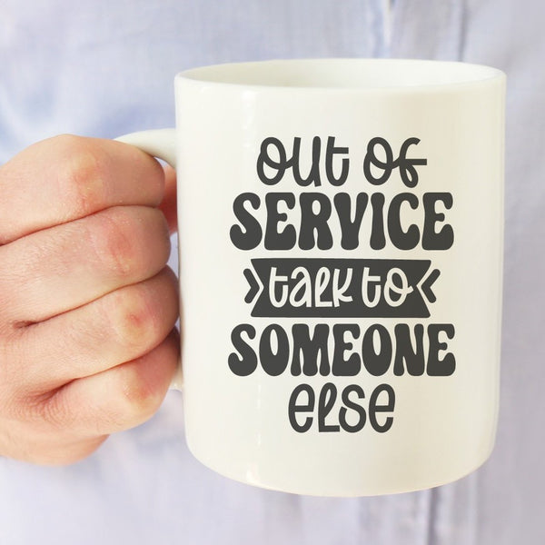 Out Of Service Talk To Someone Else | 15oz Ceramic Mug